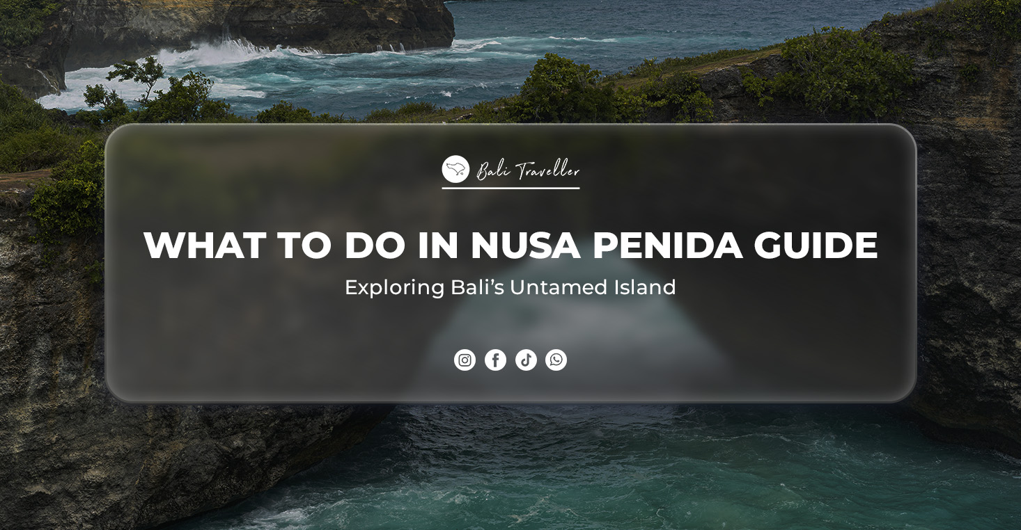 What to Do in Nusa Penida Guide. Exploring Bali’s Untamed Island